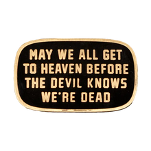 Load image into Gallery viewer, OXFORD PENNANT MAY WE ALL GET TO HEAVEN BEFORE THE DEVIL KNOWS WE'RE DEAD ENAMEL PIN