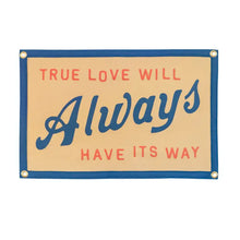 Load image into Gallery viewer, OXFORD PENNANT TRUE LOVE WILL ALWAYS HAVE IT'S WAY || JOHN PRINE
