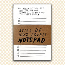 Load image into Gallery viewer, "STILL BE LOVED" TO DO LIST NOTEPAD
